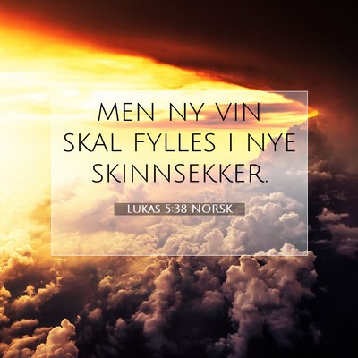 Picture 07 - Lukas 5:38 NORSK - men ny vin skal fylles i nye - Bible Verse Picture