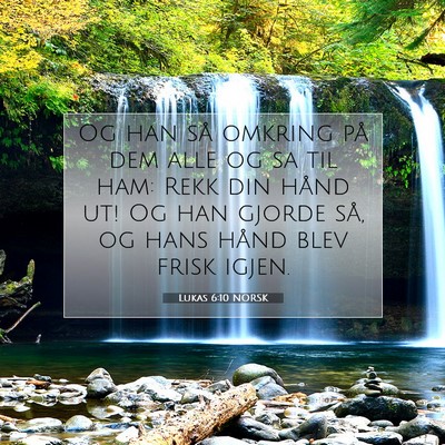 Picture 07 - Lukas 6:10 NORSK - Og han så omkring på dem alle og sa til ham: - Bible Verse Picture
