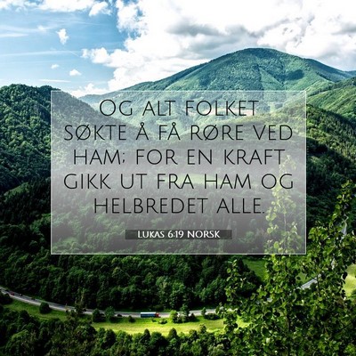 Picture 07 - Lukas 6:19 NORSK - Og alt folket søkte å få røre ved ham; for en - Bible Verse Picture
