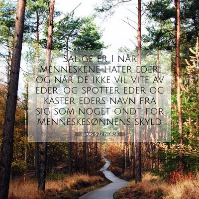 Picture 07 - Lukas 6:22 NORSK - Salige er I når menneskene hater eder, og når - Bible Verse Picture