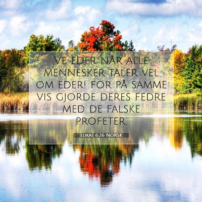 Picture 07 - Lukas 6:26 NORSK - Ve eder når alle mennesker taler vel om eder! - Bible Verse Picture