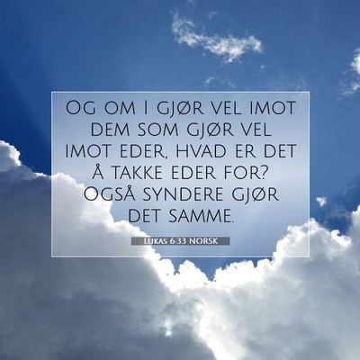 Picture 07 - Lukas 6:33 NORSK - Og om I gjør vel imot dem som gjør vel imot - Bible Verse Picture