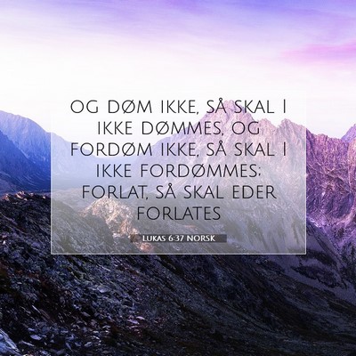 Picture 07 - Lukas 6:37 NORSK - og døm ikke, så skal I ikke dømmes, og fordøm - Bible Verse Picture