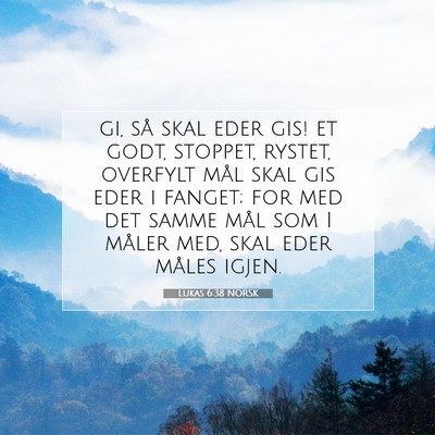 Picture 07 - Lukas 6:38 NORSK - gi, så skal eder gis! et godt, stoppet, rystet, - Bible Verse Picture