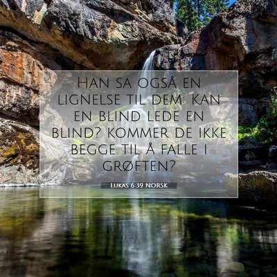 Picture 07 - Lukas 6:39 NORSK - Han sa også en lignelse til dem: Kan en blind - Bible Verse Picture