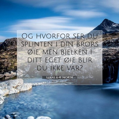 Picture 07 - Lukas 6:41 NORSK - Og hvorfor ser du splinten i din brors øie, men - Bible Verse Picture