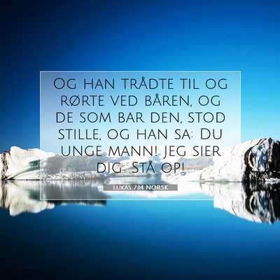 Picture 07 - Lukas 7:14 NORSK - Og han trådte til og rørte ved båren, og de - Bible Verse Picture