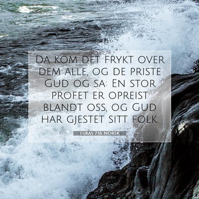 Picture 07 - Lukas 7:16 NORSK - Da kom det frykt over dem alle, og de priste Gud - Bible Verse Picture
