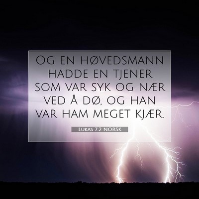 Picture 07 - Lukas 7:2 NORSK - Og en høvedsmann hadde en tjener som var syk og - Bible Verse Picture