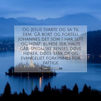 Picture 07 - Lukas 7:22 NORSK - Og Jesus svarte og sa til dem: Gå bort og - Bible Verse Picture