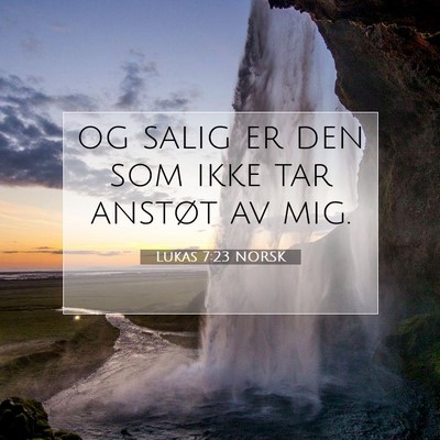Picture 07 - Lukas 7:23 NORSK - og salig er den som ikke tar anstøt av - Bible Verse Picture