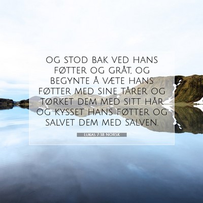 Picture 07 - Lukas 7:38 NORSK - og stod bak ved hans føtter og gråt, og begynte - Bible Verse Picture