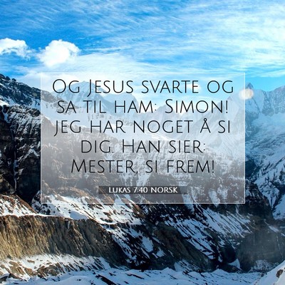 Picture 07 - Lukas 7:40 NORSK - Og Jesus svarte og sa til ham: Simon! jeg har - Bible Verse Picture
