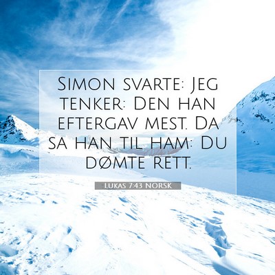 Picture 07 - Lukas 7:43 NORSK - Simon svarte: Jeg tenker: Den han eftergav mest. - Bible Verse Picture