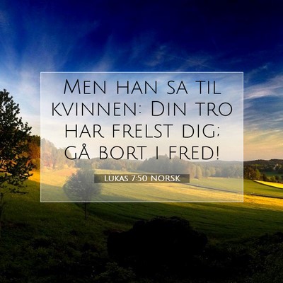 Picture 07 - Lukas 7:50 NORSK - Men han sa til kvinnen: Din tro har frelst dig; - Bible Verse Picture