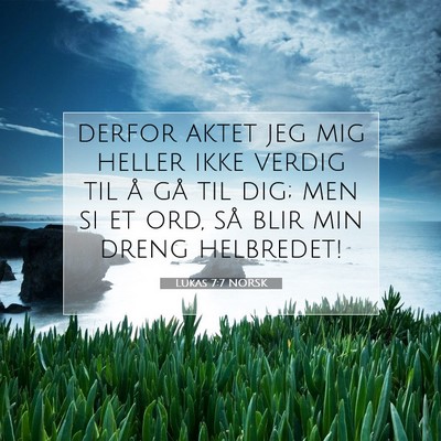 Picture 07 - Lukas 7:7 NORSK - derfor aktet jeg mig heller ikke verdig til å - Bible Verse Picture