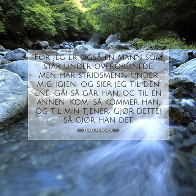 Picture 07 - Lukas 7:8 NORSK - For jeg er også en mann som står under - Bible Verse Picture