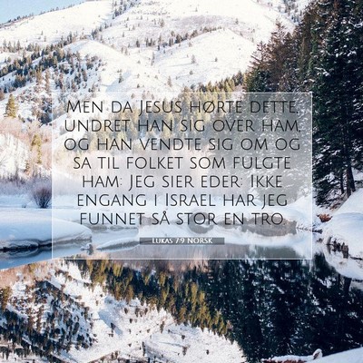 Picture 07 - Lukas 7:9 NORSK - Men da Jesus hørte dette, undret han sig over - Bible Verse Picture