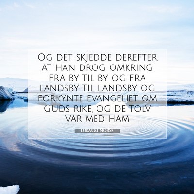 Picture 07 - Lukas 8:1 NORSK - Og det skjedde derefter at han drog omkring fra - Bible Verse Picture
