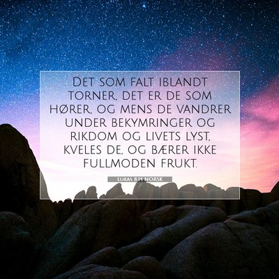 Picture 07 - Lukas 8:14 NORSK - Det som falt iblandt torner, det er de som - Bible Verse Picture