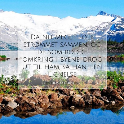 Picture 07 - Lukas 8:4 NORSK - Da nu meget folk strømmet sammen, og de som - Bible Verse Picture
