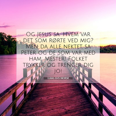 Picture 07 - Lukas 8:45 NORSK - Og Jesus sa: Hvem var det som rørte ved mig? Men - Bible Verse Picture