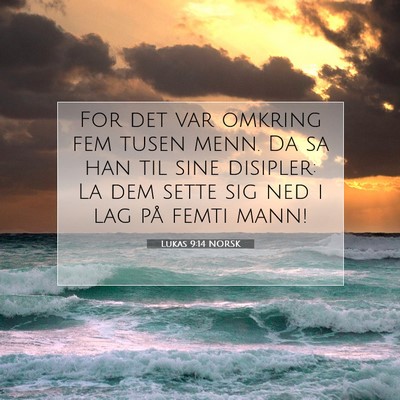 Picture 07 - Lukas 9:14 NORSK - For det var omkring fem tusen menn. Da sa han til - Bible Verse Picture