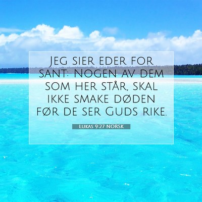 Picture 07 - Lukas 9:27 NORSK - Jeg sier eder for sant: Nogen av dem som her - Bible Verse Picture