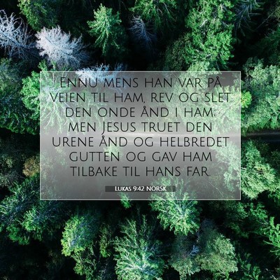 Picture 07 - Lukas 9:42 NORSK - Ennu mens han var på veien til ham, rev og slet - Bible Verse Picture