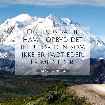 Picture 07 - Lukas 9:50 NORSK - Og Jesus sa til ham: Forbyd det ikke! for den som - Bible Verse Picture