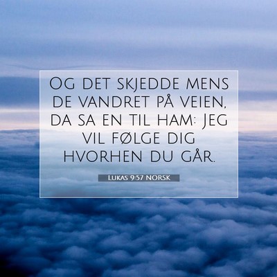 Picture 07 - Lukas 9:57 NORSK - Og det skjedde mens de vandret på veien, da sa - Bible Verse Picture