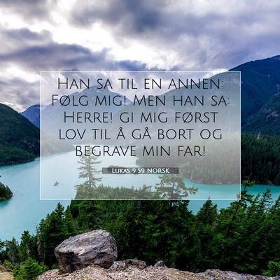 Picture 07 - Lukas 9:59 NORSK - Han sa til en annen: Følg mig! Men han sa: - Bible Verse Picture