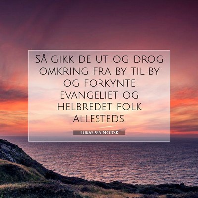 Picture 07 - Lukas 9:6 NORSK - Så gikk de ut og drog omkring fra by til by og - Bible Verse Picture