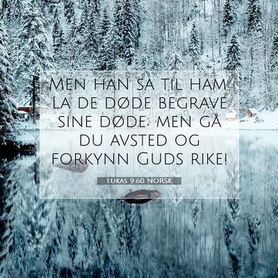 Picture 07 - Lukas 9:60 NORSK - Men han sa til ham: La de døde begrave sine - Bible Verse Picture