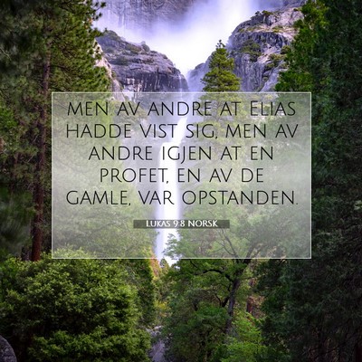 Picture 07 - Lukas 9:8 NORSK - men av andre at Elias hadde vist sig, men av - Bible Verse Picture