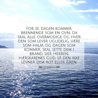 Picture 07 - Malaki 4:1 NORSK - For se, dagen kommer, brennende som en ovn; da - Bible Verse Picture