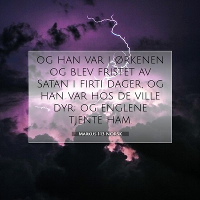 Picture 07 - Markus 1:13 NORSK - og han var i ørkenen og blev fristet av Satan i - Bible Verse Picture