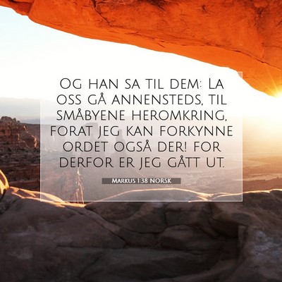 Picture 07 - Markus 1:38 NORSK - Og han sa til dem: La oss gå annensteds, til - Bible Verse Picture