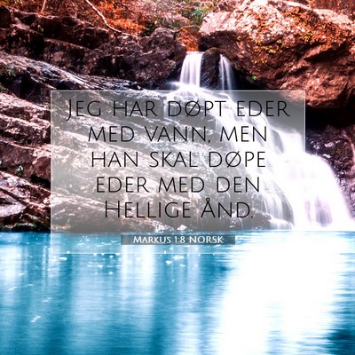 Picture 07 - Markus 1:8 NORSK - Jeg har døpt eder med vann, men han skal døpe - Bible Verse Picture