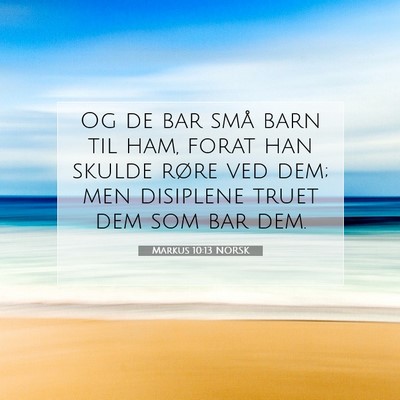 Picture 07 - Markus 10:13 NORSK - Og de bar små barn til ham, forat han skulde - Bible Verse Picture