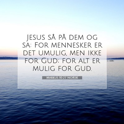 Picture 07 - Markus 10:27 NORSK - Jesus så på dem og sa: For mennesker er det - Bible Verse Picture