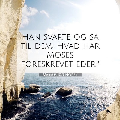 Picture 07 - Markus 10:3 NORSK - Han svarte og sa til dem: Hvad har Moses - Bible Verse Picture