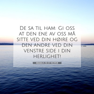 Picture 07 - Markus 10:37 NORSK - De sa til ham: Gi oss at den ene av oss må sitte - Bible Verse Picture