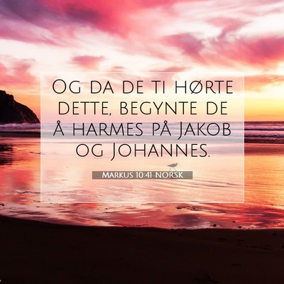 Picture 07 - Markus 10:41 NORSK - Og da de ti hørte dette, begynte de å harmes - Bible Verse Picture