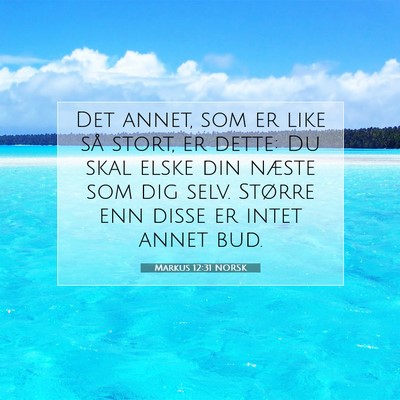 Picture 07 - Markus 12:31 NORSK - Det annet, som er like så stort, er dette: Du - Bible Verse Picture