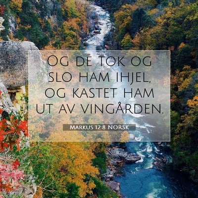 Picture 07 - Markus 12:8 NORSK - Og de tok og slo ham ihjel, og kastet ham ut av - Bible Verse Picture