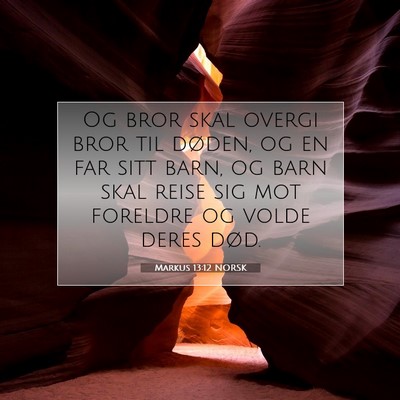 Picture 07 - Markus 13:12 NORSK - Og bror skal overgi bror til døden, og en far - Bible Verse Picture