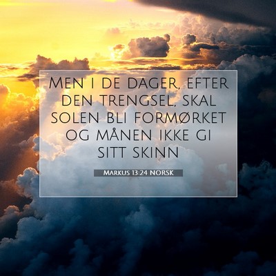 Picture 07 - Markus 13:24 NORSK - Men i de dager, efter den trengsel, skal solen - Bible Verse Picture