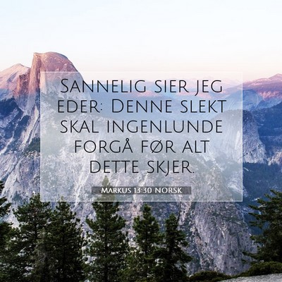 Picture 07 - Markus 13:30 NORSK - Sannelig sier jeg eder: Denne slekt skal - Bible Verse Picture