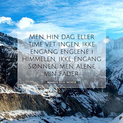 Picture 07 - Markus 13:32 NORSK - Men hin dag eller time vet ingen, ikke engang - Bible Verse Picture